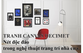 Tranh Canvas Decimet: Nét độc đáo trong nghệ thuật trang trí nhà cửa.