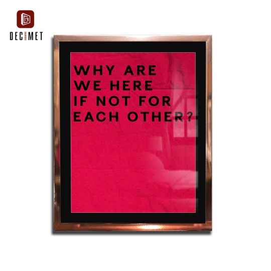 Tranh Khung Composite Gold Hồng Mỏng Why Are We Here If Not For Each Other
