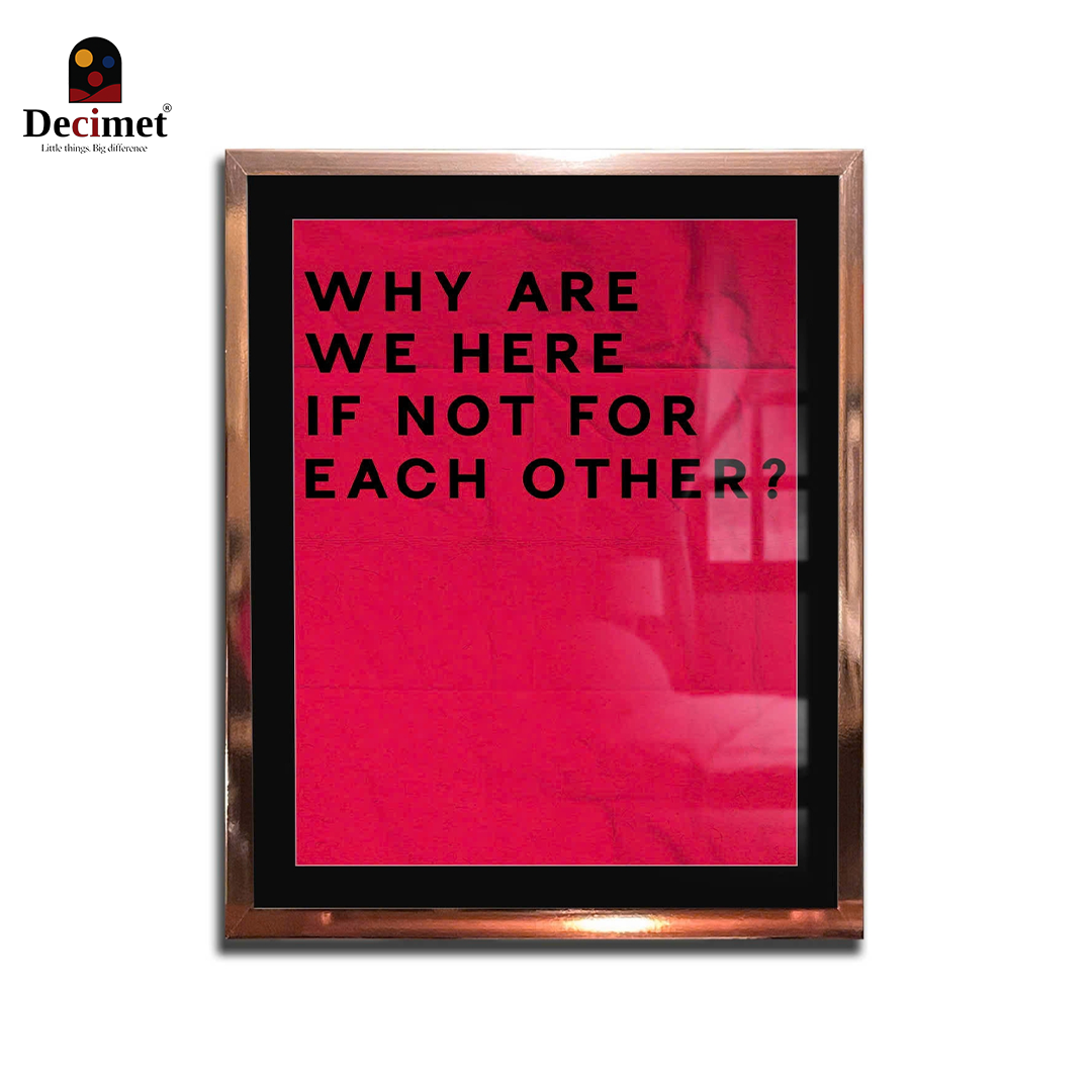 Tranh Khung Composite Gold Hồng Mỏng Why Are We Here If Not For Each Other